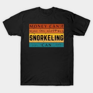 Money Can't Make You Happy But Snorkeling Can T-Shirt